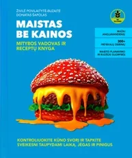 MAISTAS BE KAINOS. Mitybos vadovas ir receptų knyga