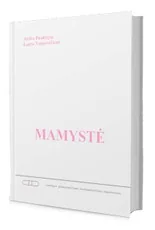 Mamystė: istorijos planuojančioms, besilaukiančioms, auginančioms