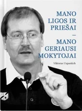 Mano ligos ir priešai - mano geriausi mokytojai