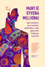 Manyje gyvena milijonai: apie mumyse gyvenančius mikrobus, arba Platesnis žvilgsnis į gyvybę