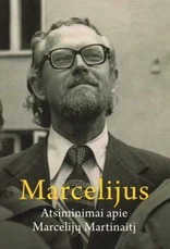 Marcelijus: atsiminimai apie Marcelijų Martinaitį