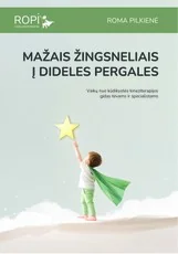 MAŽAIS ŽINGSNELIAIS Į DIDELES PERGALES. Vaikų nuo kūdikystės kineziterapijos gidas tėvams ir specialistams