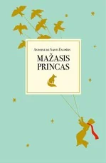 MAŽASIS PRINCAS. Širdį virpinanti knyga, kurios pasaulyje jau išleista 80 milijonų egzempliorių