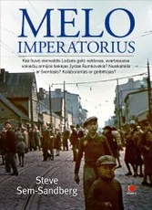 Melo imperatorius. Kas buvo vienvaldis Lodzės geto valdovas, svarbiausias vokiečių armijos tiekėjas žydas Rumkovskis? Nusikaltėlis ar šventasis? Kolaborantas ar gelbėtojas?