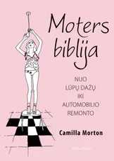 Moters biblija. Nuo lūpų dažų iki automobilio remonto
