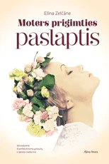 Moters prigimties paslaptis. Išsivaduokite iš perfekcionizmo gniaužtų