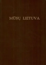 Mūsų Lietuva. Krašto vietovių istoriniai, geografiniai, etnografiniai bruožai. II tomas