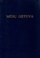 Mūsų Lietuva. Krašto vietovių istoriniai, geografiniai, etnografiniai bruožai. IV tomas