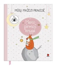 MŪSŲ MAŽOJI PRINCESĖ: pirmoji ir pati gražiausia jūsų KŪDIKIO KNYGA