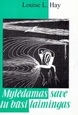 Mylėdamas save tu būsi laimingas