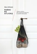 Namai be atliekų: pasaulinis bestseleris apie tai, kaip supaprastinti gyvenimą, sumažinti atliekų kiekį, vartoti sąmoningiau ir atsakingiau