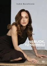 NEBIJOK, TU NORMALI. Mano tikros istorijos apie moters vaidmenis