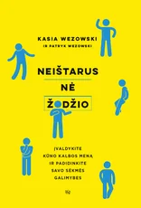 NEIŠTARUS NĖ ŽODŽIO: įvaldykite kūno kalbos meną ir padidinkite savo sėkmės galimybes