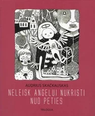 Neleisk angelui nukristi nuo peties. Trilogija