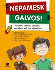 Nepamesk galvos. Praktinis vadovas vaikams, kaip elgtis įvairiose situacijose — 3-kl--rekomenduojamos-knygos