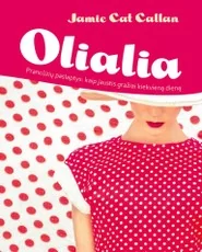 Olialia. Prancūzių paslaptys: kaip jaustis gražiai kiekvieną dieną