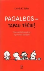 Pagalbos – tapau tėčiu! Arba kaip būti geru tėvu ir per anksti nepražilti