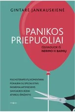 PANIKOS PRIEPUOLIAI: psichoterapeutų komentarai, patarimai, atsakymai į svarbiausius klausimus ir asmeninės patirtys norintiems išsivaduoti iš nerimo ir baimės