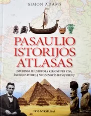 Pasaulio istorijos atlasas. Įspūdinga iliustruota kelionė per visą žmonijos istoriją nuo senovės iki šių dienų