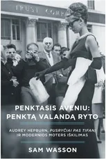 Penktasis aveniu penktą valandą ryto. Audrey Hepburn, „Pusryčiai pas Tifanį“ ir modernios moters išlikimas — biografijos