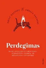 PERDEGIMAS. Kaip suvaldyti emocijas, sumažinti įtampą ir džiaugtis gyvenimu