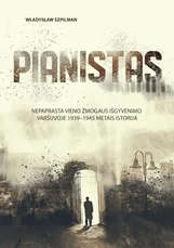 PIANISTAS: nepaprasta vieno žmogaus išgyvenimo Varšuvoje 1939–1945 metais istorija