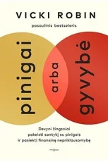 Pinigai arba gyvybė. Devyni žingsniai pakeisti santykį su pinigais ir pasiekti finansinę nepriklausomybę