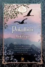 POKALBIAI SU MOKYTOJU: atėjo metas žmogui suprasti, kas jo jėga ir kas silpnybė