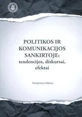 Politikos ir komunikacijos sankirtoje: tendencijos, diskursai, efektai: straipsnių rinkinys