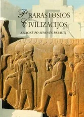 Prarastosios civilizacijos. Kelionė po senovės pasaulį