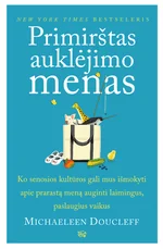 Primirštas auklėjimo menas: ko senosios kultūros gali mus pamokyti apie prarastą meną auginti laimingus, paslaugius mažuosius žmones