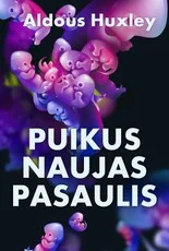 PUIKUS NAUJAS PASAULIS. Vienas iš geriausių XX a. romanų, šiurpus bet kokio universalios laimės režimo simbolis