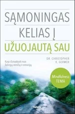Sąmoningas kelias į užuojautą sau: kaip išsivaduoti nuo žalingų minčių ir emocijų