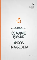 Sename dvare. Irkos tragedija