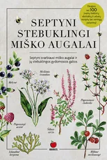 SEPTYNI STEBUKLINGI MIŠKO AUGALAI. Stebuklingos gydomosios galios + daugiau nei 100 įvairių tinktūrų, ekstraktų ir arbatų receptų bei vertingų patarimų!