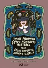 Šešios pilininko Petro Nonharto vertybės, arba Šešių raugintų agurkų istorija. Istorinis komiksas su fantazijos nukrypimais