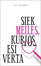 Siek	meilės, kurios esi verta