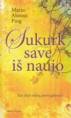 Sukurk save iš naujo. Kas slypi mūsų proto gelmėse