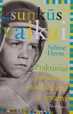 „Sunkūs“ vaikai. Praktiniai patarimai auklėtojams ir tėvams — auklejimas-ir-santykiai-seimoje