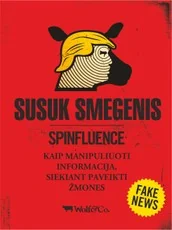 SUSUK SMEGENIS: kaip manipuliuoti informacija, siekiant paveikti žmones