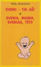 Sveiki - tai aš! sveika, mama, sveikas, tėti!