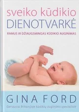 SVEIKO KŪDIKIO DIENOTVARKĖ: ramus ir džiaugsmingas kūdikio auginimas
