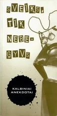 Sveiks, tik nebegyvs — humoras