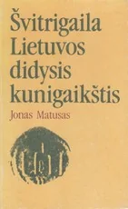 Švitrigaila Lietuvos didysis kunigaikštis — istorines-asmenybes