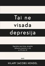 TAI NE VISADA DEPRESIJA. Išmokite gyventi su savo jausmais, sušvelninkite nerimą, atraskite savo tikrąjį aš