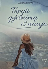 Tapyti gyvenimą iš naujo — lietuviu-proza