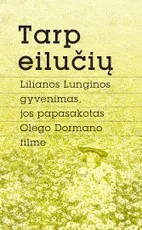 Tarp eilučių. L. Lunginos gyvenimas, jos papasakotas O.Dormano filme — biografijos