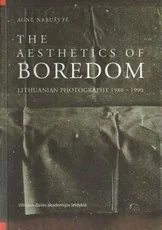 The Aesthetics of Boredom: Lithuanian Photography 1980 – 1990
