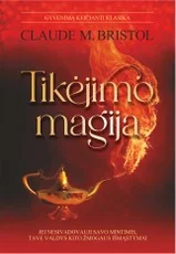 Tikėjimo magija: jei nesivadovauji savo mintimis, tave valdys kito žmogaus išmąstymai