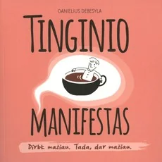 TINGINIO MANIFESTAS. Dirbk mažiau. Tada, dar mažiau.